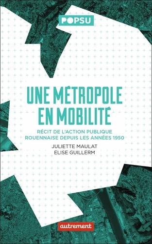 Une métropole en mobilité : récit de l'action  rouennaise depuis les années 1950