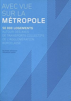 Avec vue sur la métropole - 50 000 logements autour des axes de transports collectifs de l'agglomération bordelaise